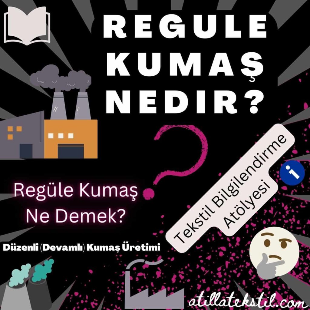 Regule kumaş nedir? / Regule Kumaş düzenli devamlı kumaş üretimi anlamına gelir. Tekstil Bilgilendirme Atölyesi